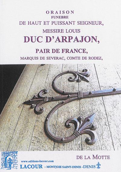 Oraison funèbre de haut et puissant seigneur, messire Louis duc d'Arpajon