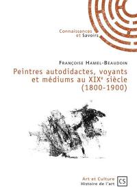 Peintres autodidactes, voyants et médiums au XIXe siècle : 1800-1900