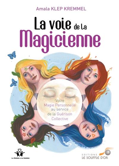 La voie de la magicienne : votre magie personnelle au service de la guérison collective