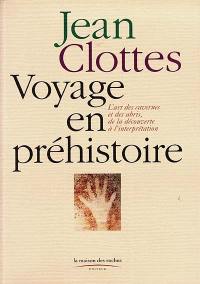 Voyages en préhistoire. Vol. 1. L'art des cavernes et des abris, de la découverte à l'interprétation