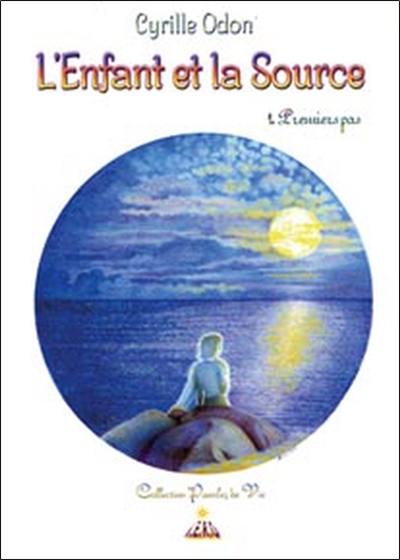 L'enfant et la source. Vol. 1. Premiers pas