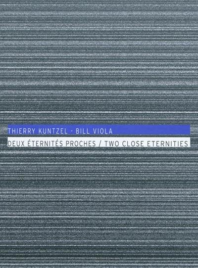 Thierry Kuntzel-Bill Viola : deux éternités proches : exposition, Tourcoing, Le Fresnoy-Studio national des arts contemporains, 26 févr.-24 avr. 2010. Two close eternities