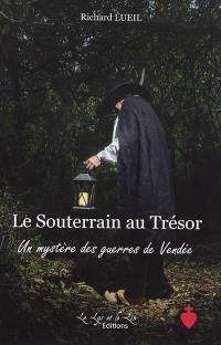 Le souterrain au trésor. Un mystère des guerres de Vendée