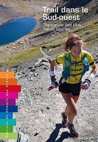 Trail dans le Sud-Ouest : topo-guide des plus belles boucles