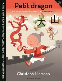 Petit dragon : une histoire d'aventures, d'amitié et de caractères chinois