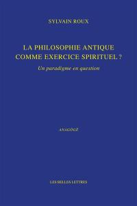 La philosophie antique comme exercice spirituel ? : un paradigme en question