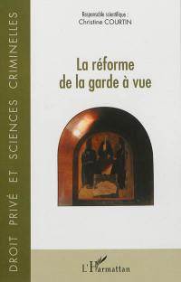 La réforme de la garde à vue : actes du colloque du 16 décembre 2011