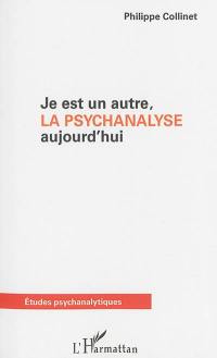 Je est un autre, la psychanalyse aujourd'hui