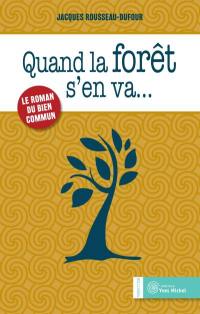 Quand la forêt s'en va... : le roman du bien commun