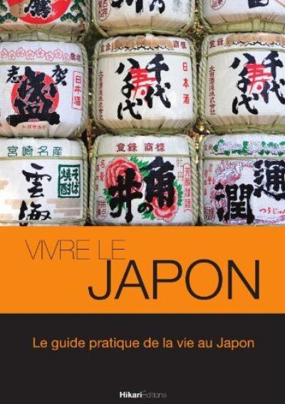 Vivre le Japon : le guide pratique de la vie au Japon