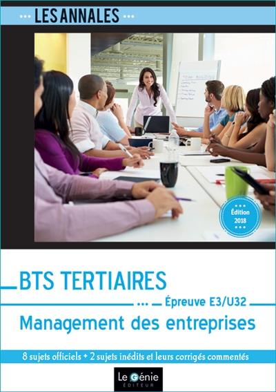 Annales BTS tertiaires management des entreprises : épreuve E3-U32 : 8 sujets officiels + 2 sujets inédits et leurs corrigés commentés