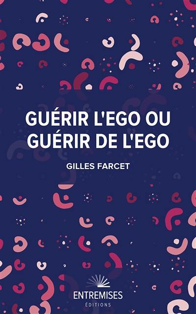 Guérir l'ego ou guérir de l'ego