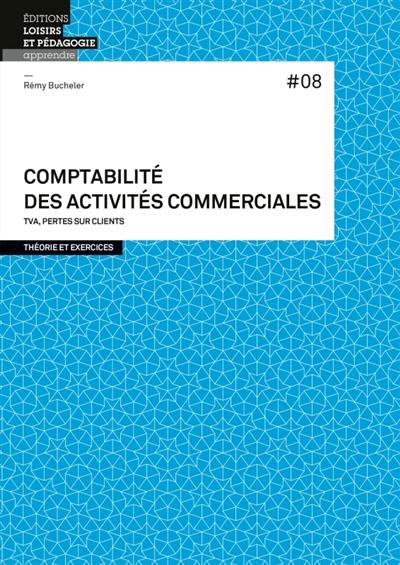 Comptabilité des activités commerciales : TVA, pertes sur clients : théorie et exercices