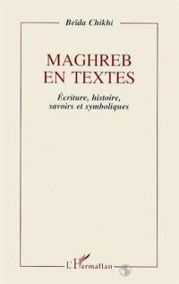 Maghreb en textes : écriture, histoire, savoirs et symboliques