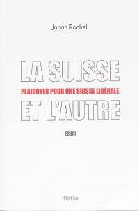 La Suisse et l'autre : plaidoyer pour une Suisse libérale