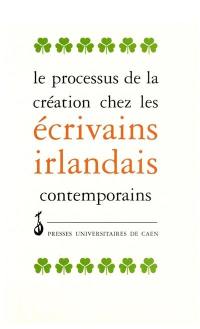 Le processus de création chez les écrivains irlandais contemporains : actes