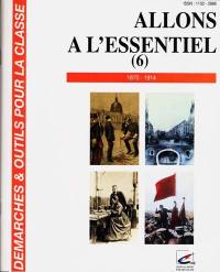 Allons à l'essentiel. Vol. 6. 1870-1914