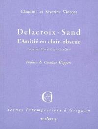 Delacroix / Sand : l'amitié en clair-obscur : adaptation libre de la correspondance