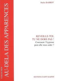 Réveille-toi, tu ne dors pas ! : comment l'hypnose peut-elle nous aider ?