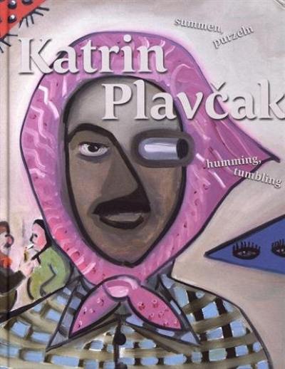 Katrin Plavcak : summen, purzeln. Katrin Plavcak : humming, tumbling Katrin Plavcak : summen, purzeln. Katrin Plavcak : humming, tumbling