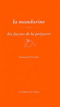 La mandarine : dix façons de la préparer