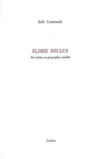 Elisée Reclus : six études en géographie sensible