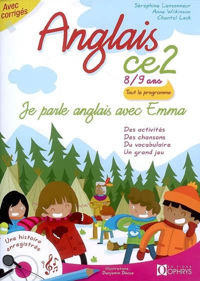 Je parle anglais avec Emma, anglais CE2, 8-9 ans : des activités, des chansons, du vocabulaire, un grand jeu