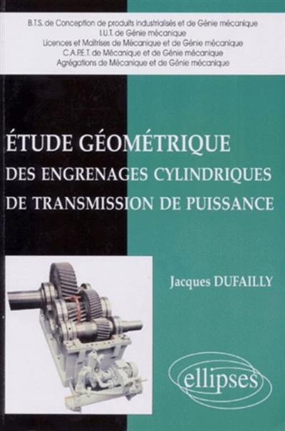 Etude géométrique des engrenages cylindriques de transmission de puissance : BTS, IUT, licence et maîtrise CAPET, agrégation