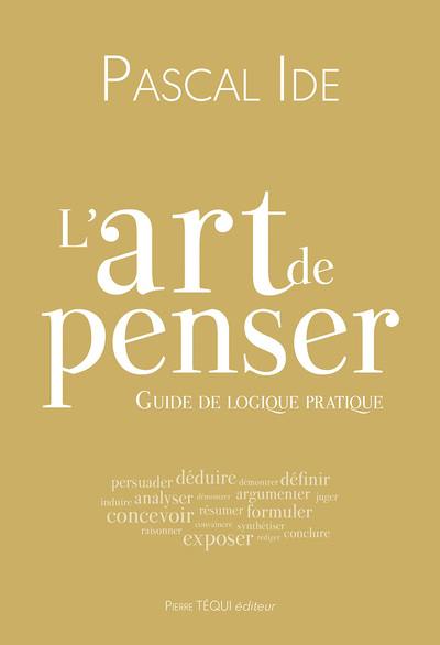 L'art de penser : guide de logique pratique