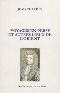 Voyages en Perse et autres lieux de l'Orient : extraits