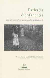 Parler(s) d'enfance(s) : que dit aujourd'hui la psychanalyse de l'enfance ?