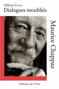 Dialogues inoubliés : Maurice Chappaz