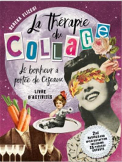 La thérapie du collage : le bonheur à portée de ciseaux : livre d'activités