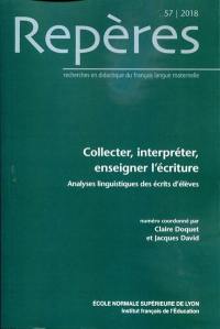 Repères : recherches en didactique du français langue maternelle, n° 57. Collecter, interpréter, enseigner l'écriture : analyses linguistiques des écrits d'élèves