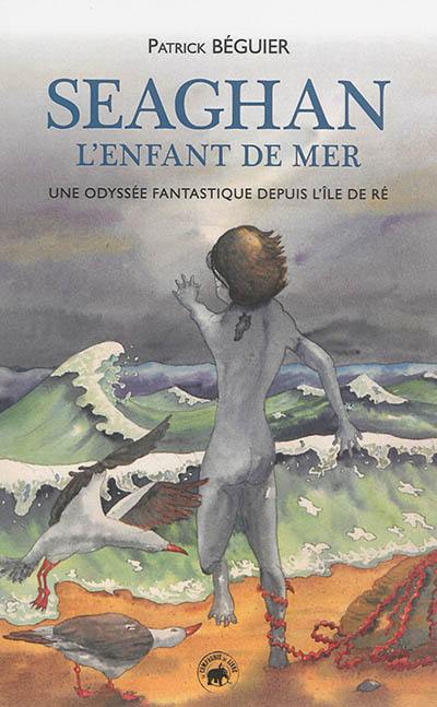 Seaghan l'enfant de mer : une odyssée fantastique depuis l'île de Ré