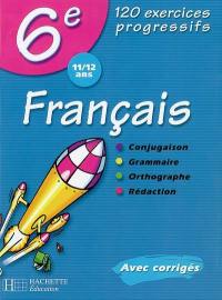 Français 6e, 11-12 ans : 120 exercices progressifs : avec corrigés