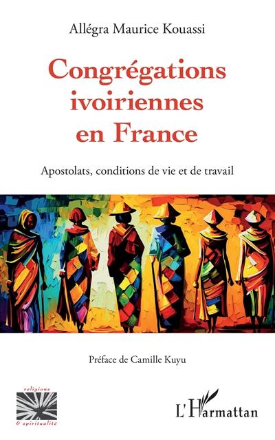 Congrégations ivoiriennes en France : apostolats, conditions de vie et de travail