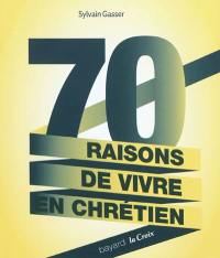 70 raisons de vivre en chrétien