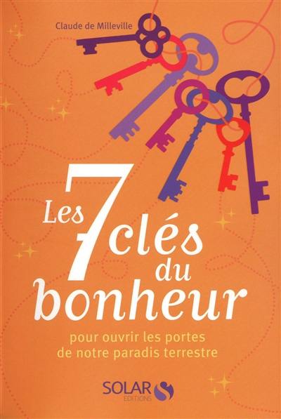 Les 7 clés du bonheur : pour ouvrir les portes de notre paradis terrestre