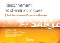 Raisonnement et chemins cliniques : guide d'apprentissage et 16 situations emblématiques