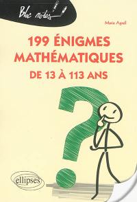 199 énigmes mathématiques : de 13 à 113 ans