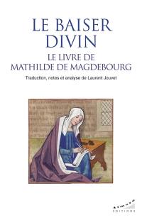 Le baiser divin : le livre de Mathilde de Magdebourg