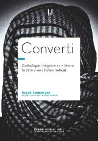 Converti : catholique intégriste, militaire, braqueur, la dérive vers l'islam radical