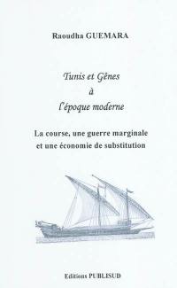 Tunis et Gênes à l'époque moderne : la course, une guerre marginale et une économie de substitution