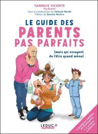 Le guide des parents pas parfaits (mais qui essayent de l'être quand même)