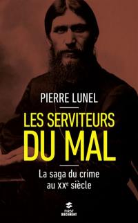 Les serviteurs du mal : la saga du crime au XXe siècle