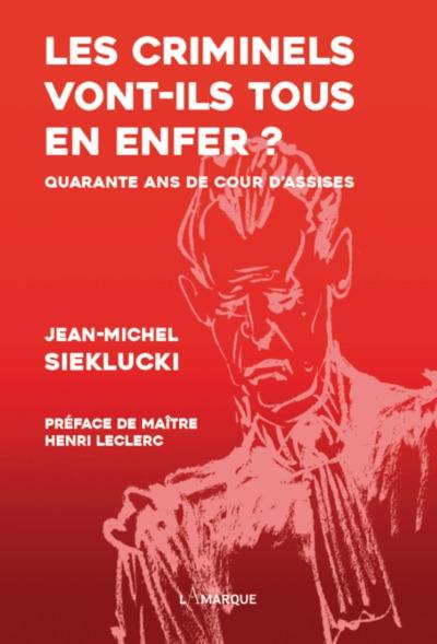 Les criminels vont-ils tous en enfer ? : quarante ans de cour d'assises