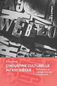 L'industrie culturelle au XXIe siècle : de l'actualité du concept d'Adorno et Horkheimer