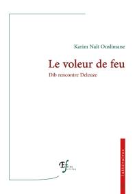 Le voleur de feu : Dib rencontre Deleuze : essai littéraire