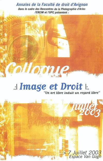 Image et droit : un art libre induit un regard libre : actes du colloque du 7 juillet 2003